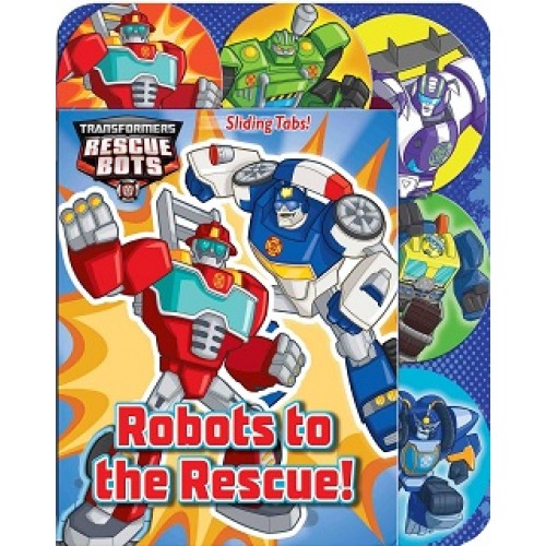 TRANSFORMERS RESCUE BOTS: ROBOTS TO THE RESCUE!